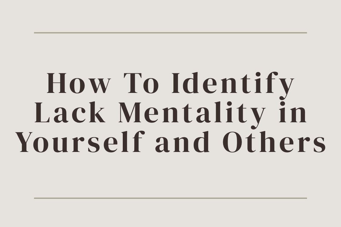 blog image cover "How To Identify Lack Mentality in Yourself and Others" lack mentality, scarcity mindset, self awareness, emotional patterns, mindset shift, personal growth, abundance mindset