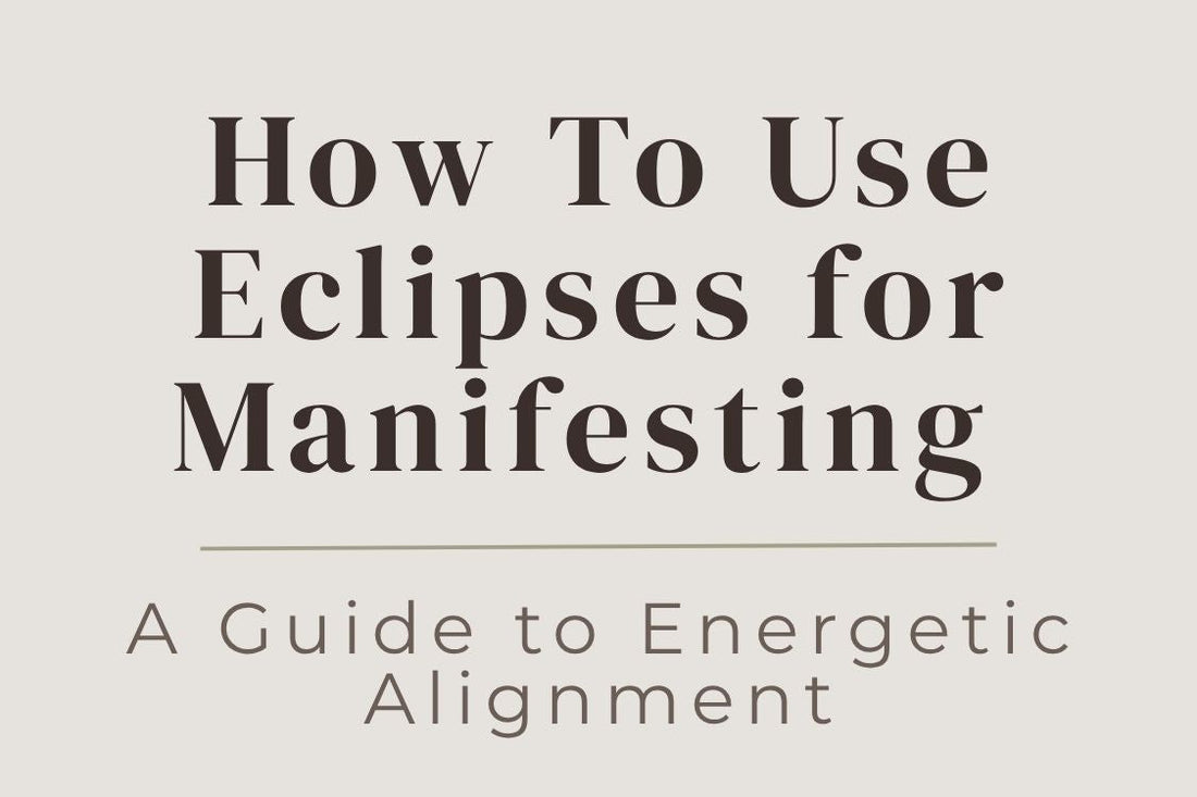 blog cover image "How To Use Eclipses for Manifesting: A Guide to Energetic Alignment" eclipses, manifestation, energetic alignment, moon cycles, spiritual growth