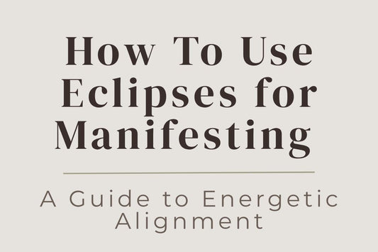 blog cover image "How To Use Eclipses for Manifesting: A Guide to Energetic Alignment" eclipses, manifestation, energetic alignment, moon cycles, spiritual growth