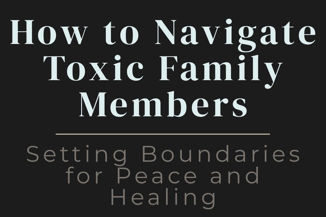 blog cover image "How to Navigate Toxic Family Members: Setting Boundaries for Peace and Healing" toxic family, setting boundaries, emotional healing, family dynamics, protect your peace