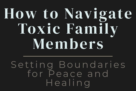 blog cover image "How to Navigate Toxic Family Members: Setting Boundaries for Peace and Healing" toxic family, setting boundaries, emotional healing, family dynamics, protect your peace
