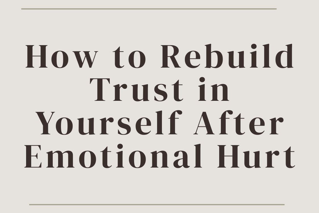 Blog cover image “How to Rebuild Trust in Yourself After Emotional Hurt” — rebuilding self-trust, emotional healing, trust after trauma, inner safety