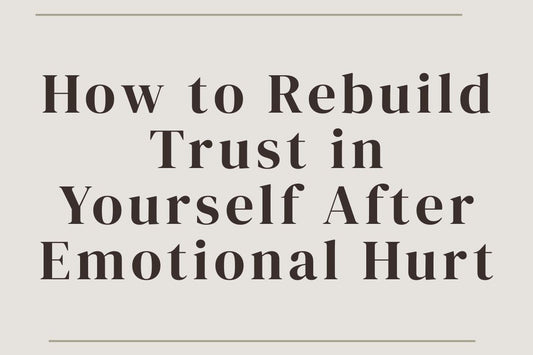 Blog cover image “How to Rebuild Trust in Yourself After Emotional Hurt” — rebuilding self-trust, emotional healing, trust after trauma, inner safety