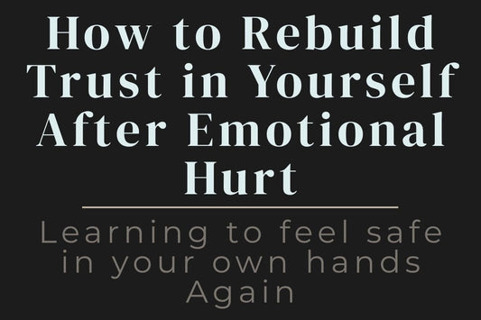blog cover image "How to Rebuild Trust in Yourself After Emotional Hurt: Learning to Feel Safe in Your Own Hands Again" self trust, emotional healing, inner safety, rebuilding trust, self worth