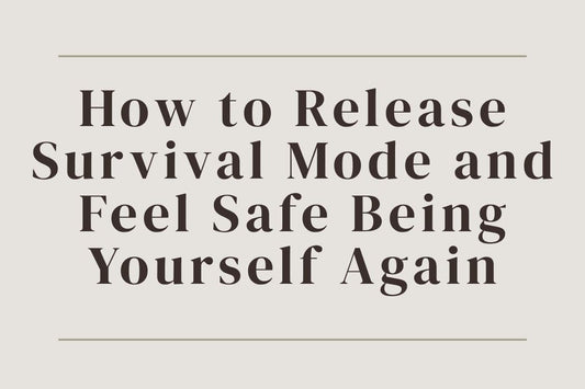 blog image cover "How to Release Survival Mode and Feel Safe Being Yourself Again" survival mode, nervous system regulation, trauma healing, emotional safety, self trust, somatic healing, inner security