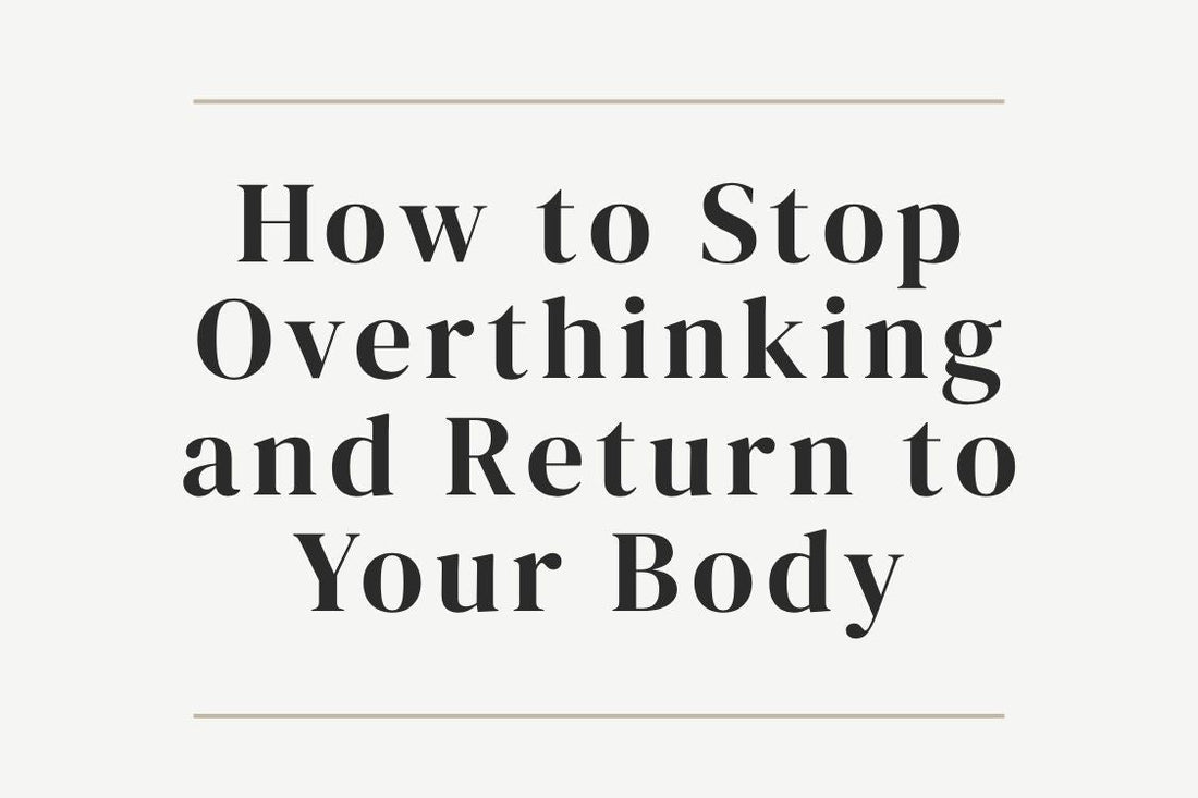 blog image cover "How to Stop Overthinking and Return to Your Body" overthinking, somatic awareness, nervous system regulation, mindfulness, emotional regulation, grounding, mental clarity
