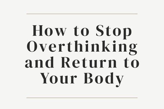 blog image cover "How to Stop Overthinking and Return to Your Body" overthinking, somatic awareness, nervous system regulation, mindfulness, emotional regulation, grounding, mental clarity