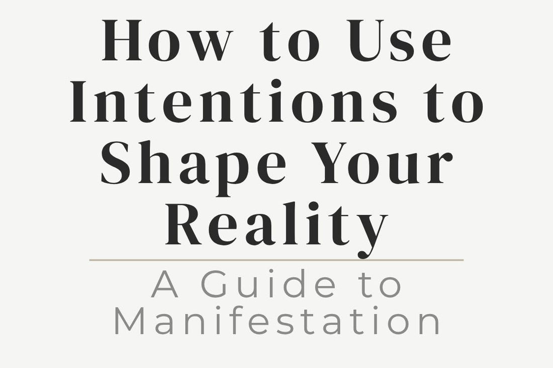 blog cover image "How to Use Intentions to Shape Your Reality: A Guide to Manifestation" manifestation, intention setting, mindset shift, law of attraction, personal growth