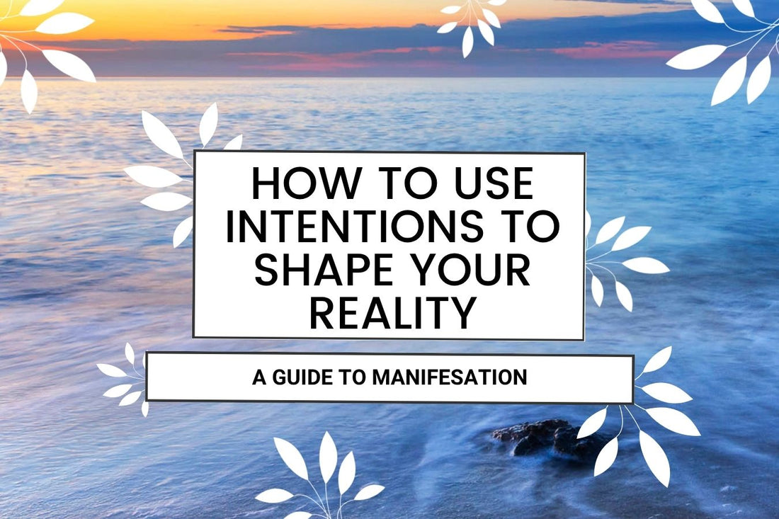 Blog banner for How to Use Intentions to Shape Your Reality: A Guide to Manifestation, exploring practices to set intentions and manifest desired outcomes.