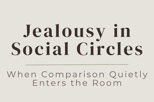 blog image cover "Jealousy in Social Circles: When Comparison Quietly Enters the Room" jealousy, social comparison, friendship dynamics, emotional awareness, insecurity, self awareness, relationship patterns