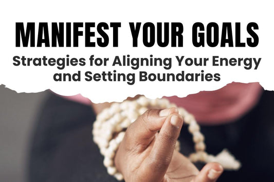 Blog banner for Manifest Your Goals: aligning energy, setting boundaries, and using intention to achieve personal and spiritual growth.
