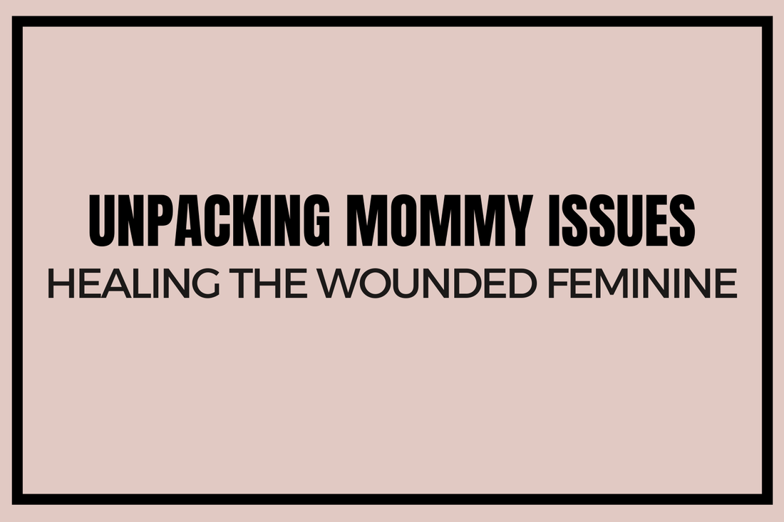 Blog banner for Unpacking Mommy Issues: healing wounded feminine energy, releasing patterns, and nurturing emotional and energetic well-being.