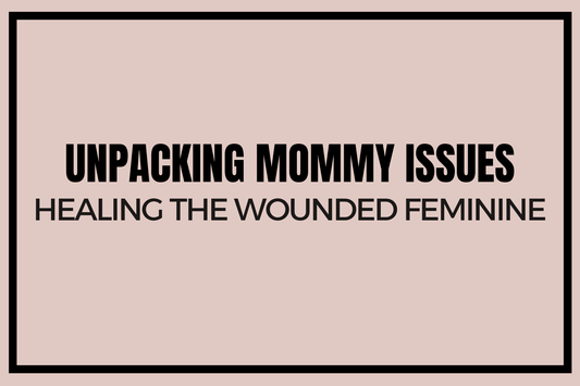 Blog banner for Unpacking Mommy Issues: healing wounded feminine energy, releasing patterns, and nurturing emotional and energetic well-being.