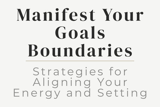 blog cover image "Manifest Your Goals: Strategies for Aligning Your Energy and Setting Boundaries" manifestation, goal setting, energy alignment, boundaries, personal growth
