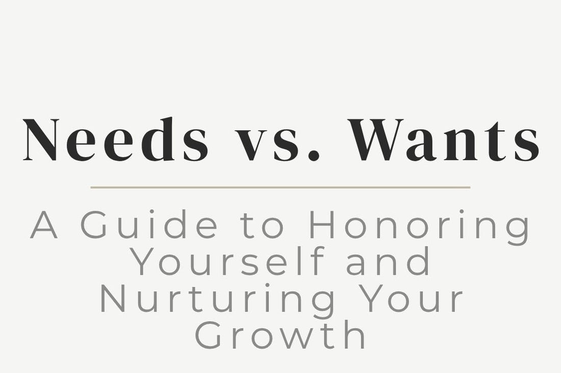 blog cover image "Needs vs. Wants: A Guide to Honoring Yourself and Nurturing Your Growth" self awareness, emotional needs, personal growth, self respect, inner alignment