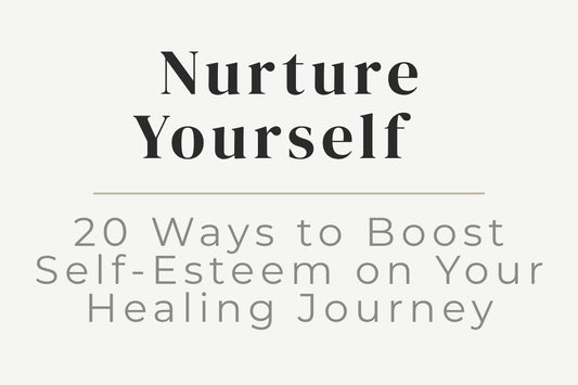 blog cover image "Nurture Yourself: 20 Ways to Boost Self-Esteem on Your Healing Journey" self esteem, self confidence, self care, emotional healing, personal growth
