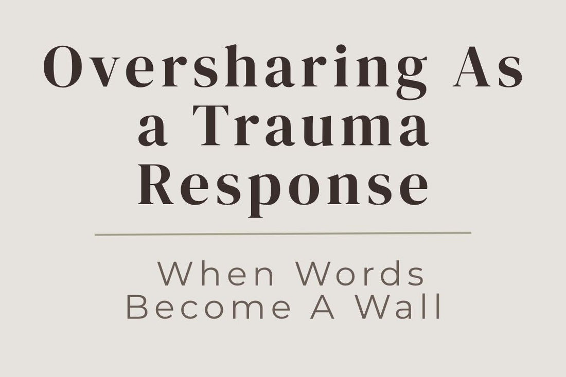 blog cover image "Oversharing As a Trauma Response: When Words Become A Wall" oversharing, trauma response, emotional boundaries, communication patterns, self awareness