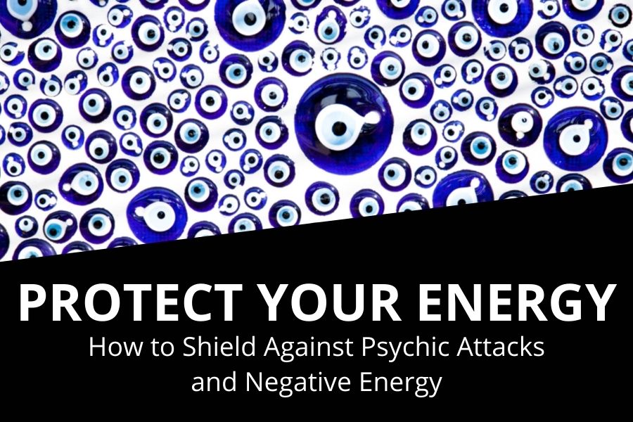Blog banner for Protect Your Energy: shielding against psychic attacks, strengthening boundaries, and clearing negative energy.