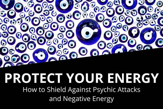 Blog banner for Protect Your Energy: shielding against psychic attacks, strengthening boundaries, and clearing negative energy.