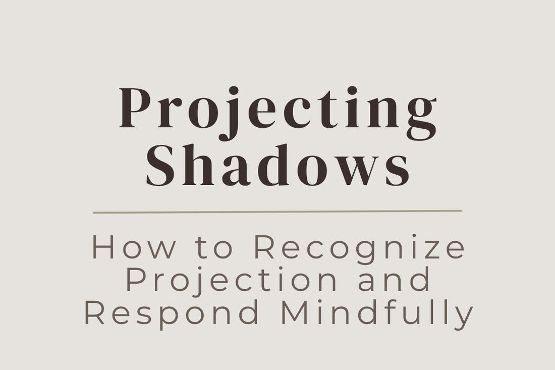blog cover image "Projecting Shadows: How to Recognize Projection and Respond Mindfully" projection, shadow work, self awareness, emotional triggers, personal growth
