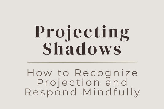 blog cover image "Projecting Shadows: How to Recognize Projection and Respond Mindfully" projection, shadow work, self awareness, emotional triggers, personal growth