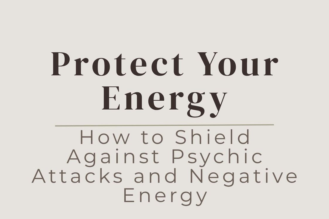 blog cover image "Protect Your Energy: How to Shield Against Psychic Attacks and Negative Energy" energy protection, psychic attacks, negative energy, spiritual protection, emotional boundaries