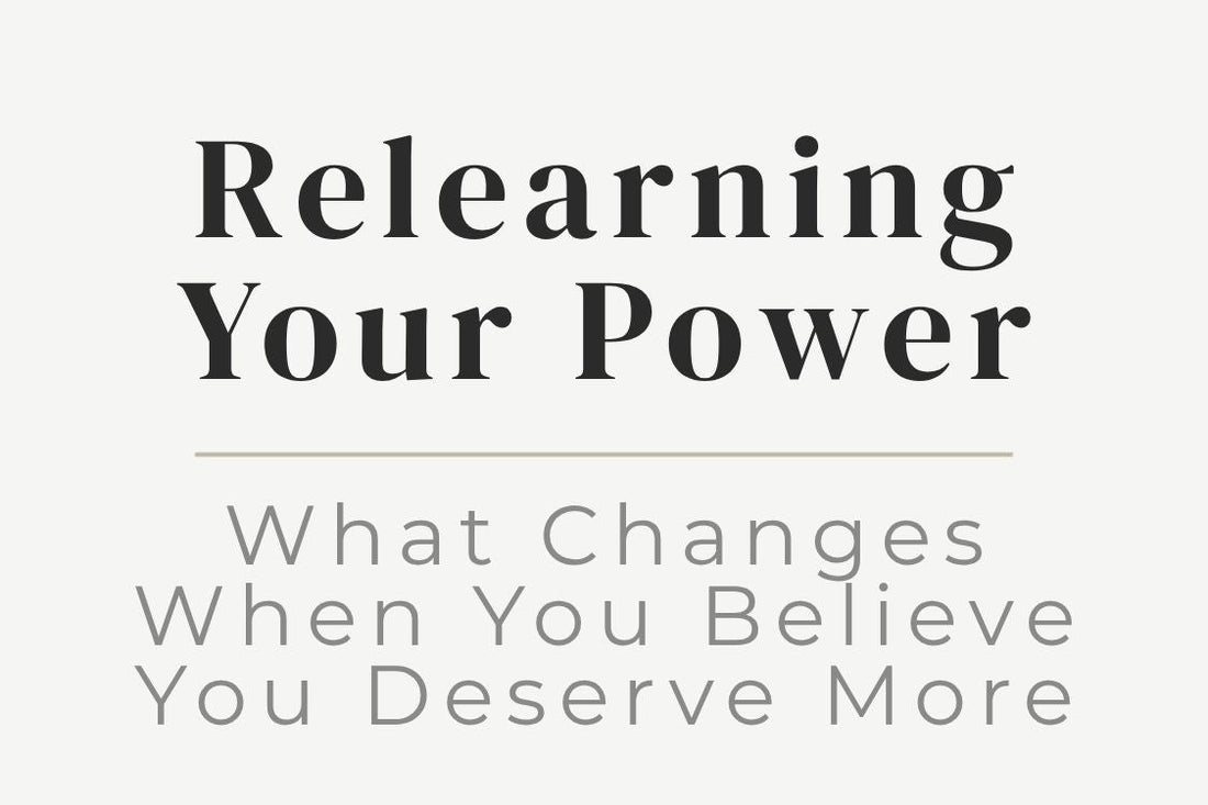 blog image cover "Relearning Your Power: What Changes When You Believe You Deserve More" self worth, personal empowerment, confidence building, mindset shift, emotional healing, inner transformation, self belief