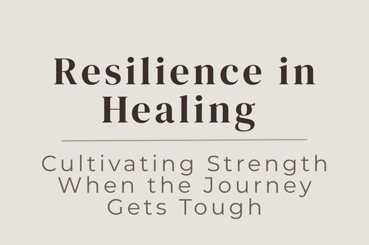 blog cover image "Resilience in Healing: Cultivating Strength When the Journey Gets Tough" resilience, emotional strength, healing journey, personal growth, perseverance