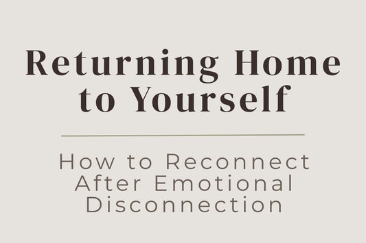 blog image cover "Returning Home to Yourself: How to Reconnect After Emotional Disconnection" emotional disconnection, self reconnection, nervous system regulation, somatic healing, inner awareness, healing journey, self awareness