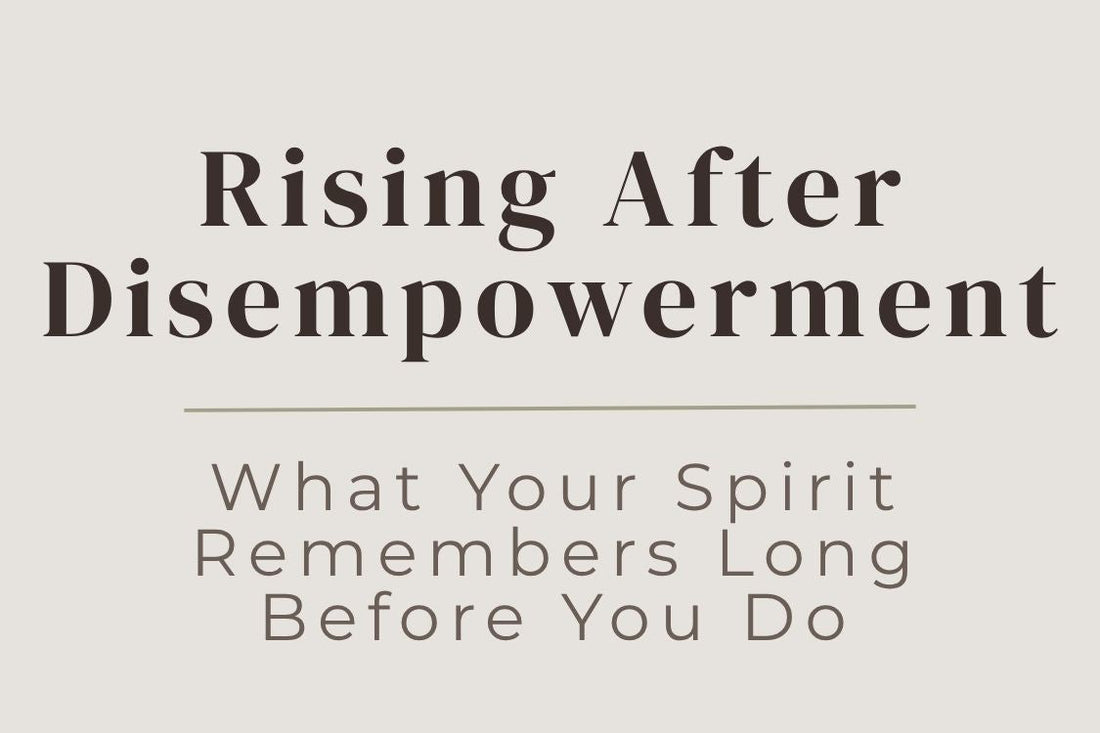 blog image cover "Rising After Disempowerment: What Your Spirit Remembers Long Before You Do" reclaiming power, emotional healing, spiritual awakening, trauma recovery, inner strength, self rediscovery, personal transformation