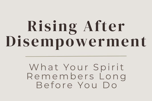 blog image cover "Rising After Disempowerment: What Your Spirit Remembers Long Before You Do" reclaiming power, emotional healing, spiritual awakening, trauma recovery, inner strength, self rediscovery, personal transformation
