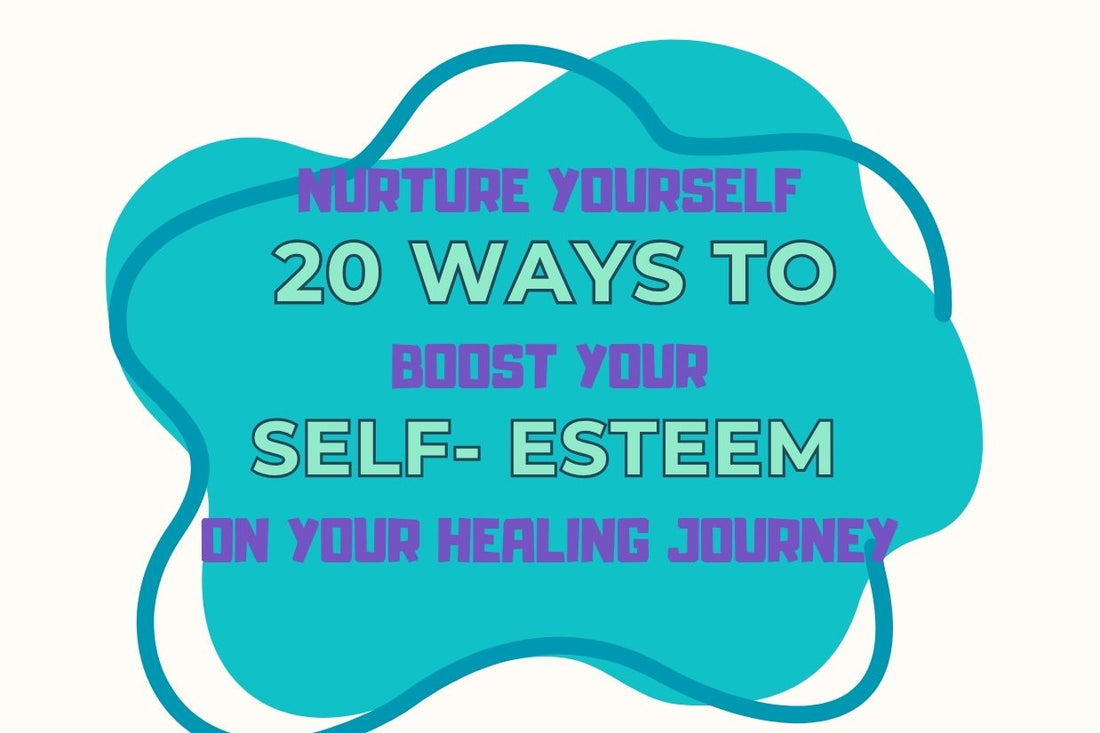 Blog banner for Nurture Yourself: 20 Ways to Boost Self-Esteem on Your Healing Journey, exploring practical strategies to cultivate self-worth and confidence.