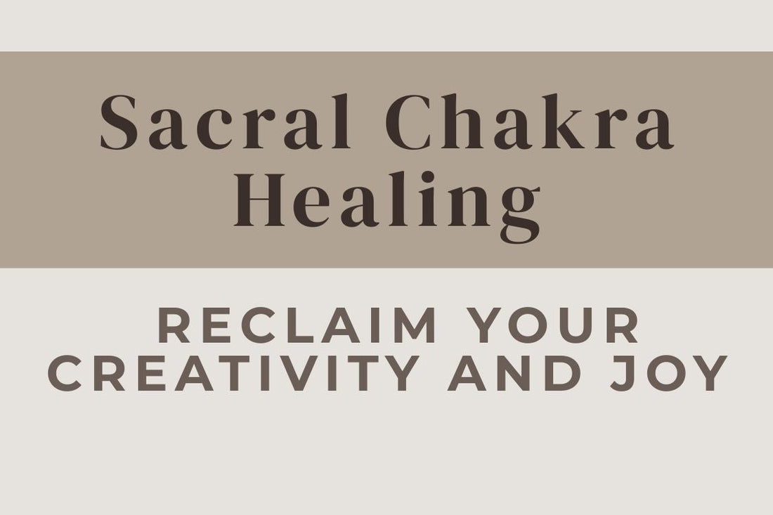 blog cover image "Sacral Chakra Healing: Reclaim Your Creativity and Joy" sacral chakra, creativity, joy, emotional healing, energy balance