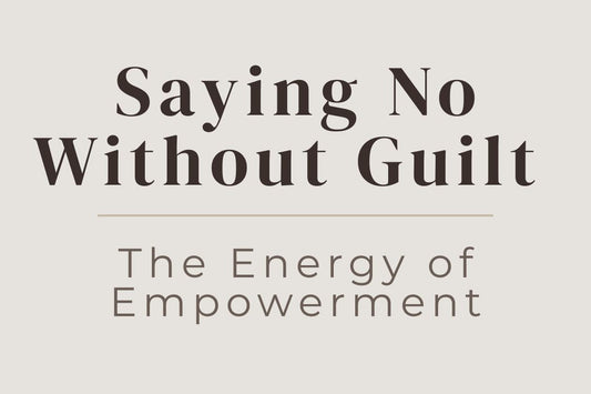blog image cover "Saying No Without Guilt: The Energy of Empowerment" boundaries, saying no, self empowerment, emotional boundaries, self worth, people pleasing, personal growth
