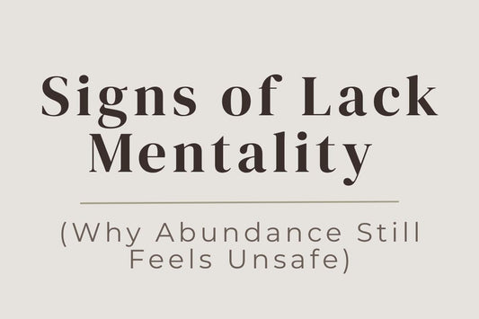 blog image cover "Signs of Lack Mentality (Why Abundance Still Feels Unsafe)" lack mentality, abundance mindset, financial beliefs, emotional safety, scarcity mindset, self worth, mindset shift