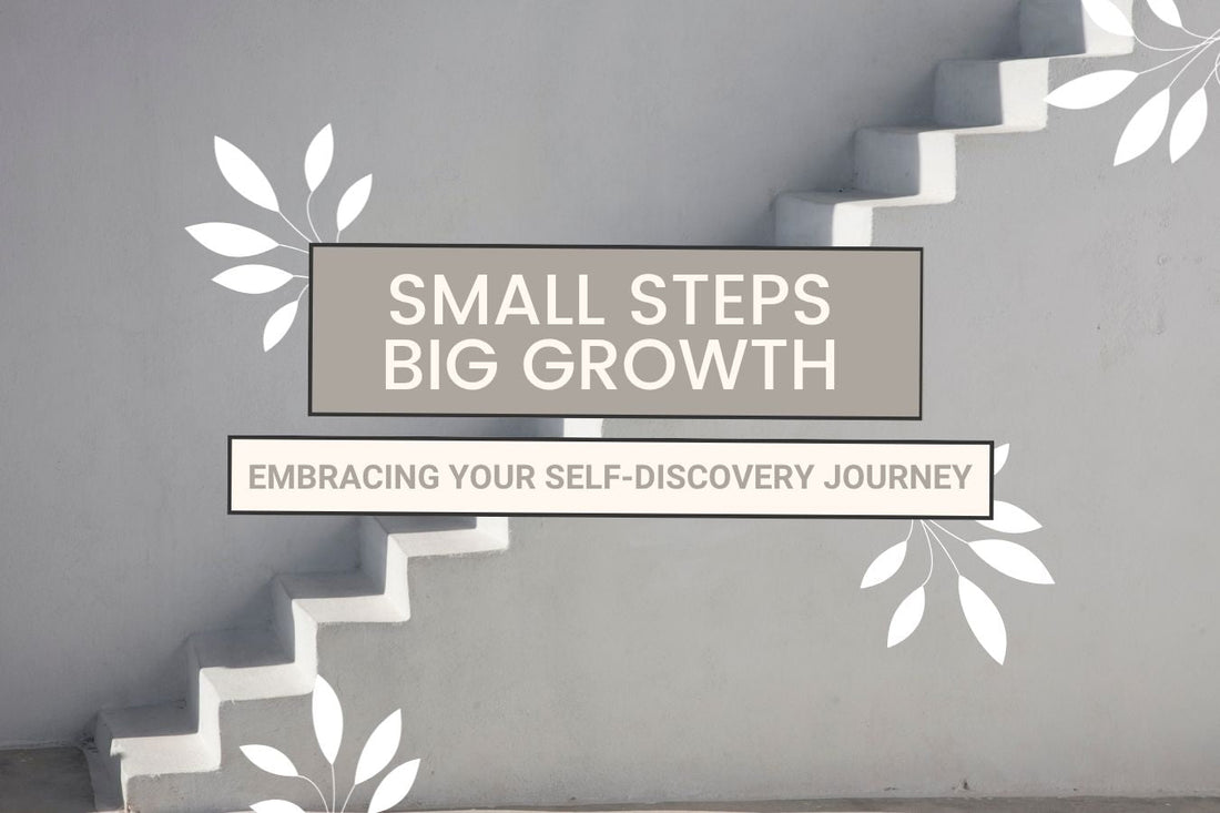 Blog banner for Small Steps, Big Growth: Embracing Your Self-Discovery Journey, exploring how mindful actions and reflections support personal growth and healing.