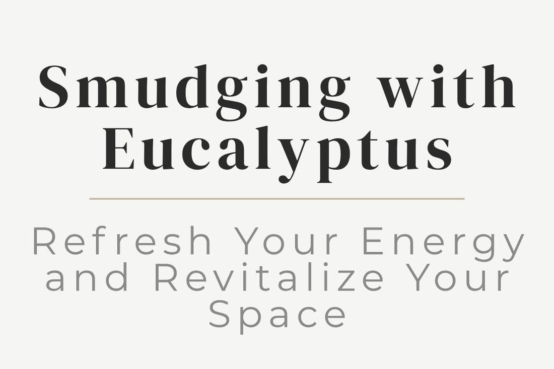 blog cover image "Smudging with Eucalyptus: Refresh Your Energy and Revitalize Your Space" eucalyptus smudging, energy cleansing, space clearing, spiritual ritual, refresh energy