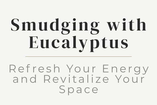 blog cover image "Smudging with Eucalyptus: Refresh Your Energy and Revitalize Your Space" eucalyptus smudging, energy cleansing, space clearing, spiritual ritual, refresh energy