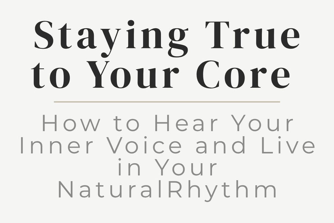 blog cover image "Staying True to Your Core: How to Hear Your Inner Voice and Live in Your Natural Rhythm" inner voice, authenticity, self awareness, personal growth, alignment