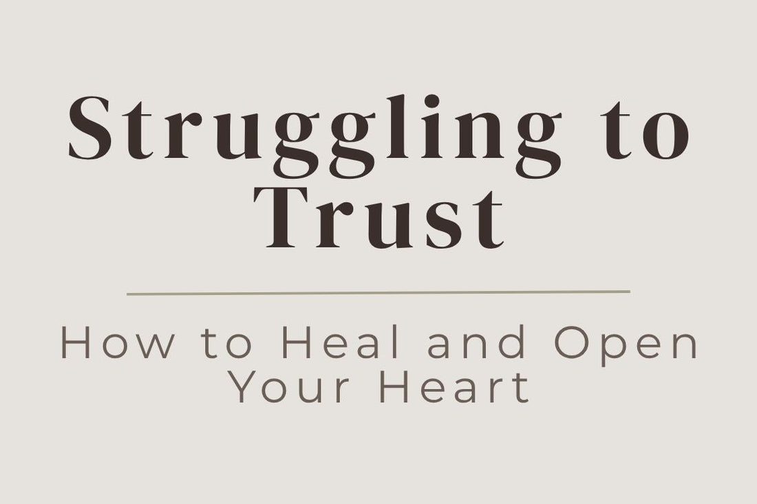 blog cover image "Struggling to Trust: How to Heal and Open Your Heart" trust issues, emotional healing, vulnerability, heart healing, self trust