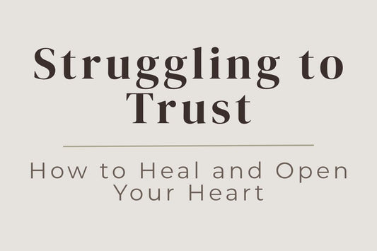 blog cover image "Struggling to Trust: How to Heal and Open Your Heart" trust issues, emotional healing, vulnerability, heart healing, self trust