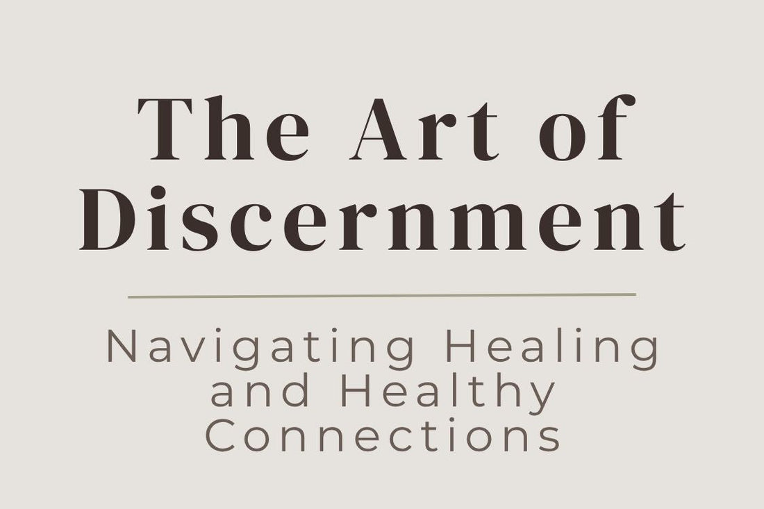 blog cover image "The Art of Discernment: Navigating Healing and Healthy Connections" discernment, healthy relationships, emotional boundaries, self awareness, personal growth