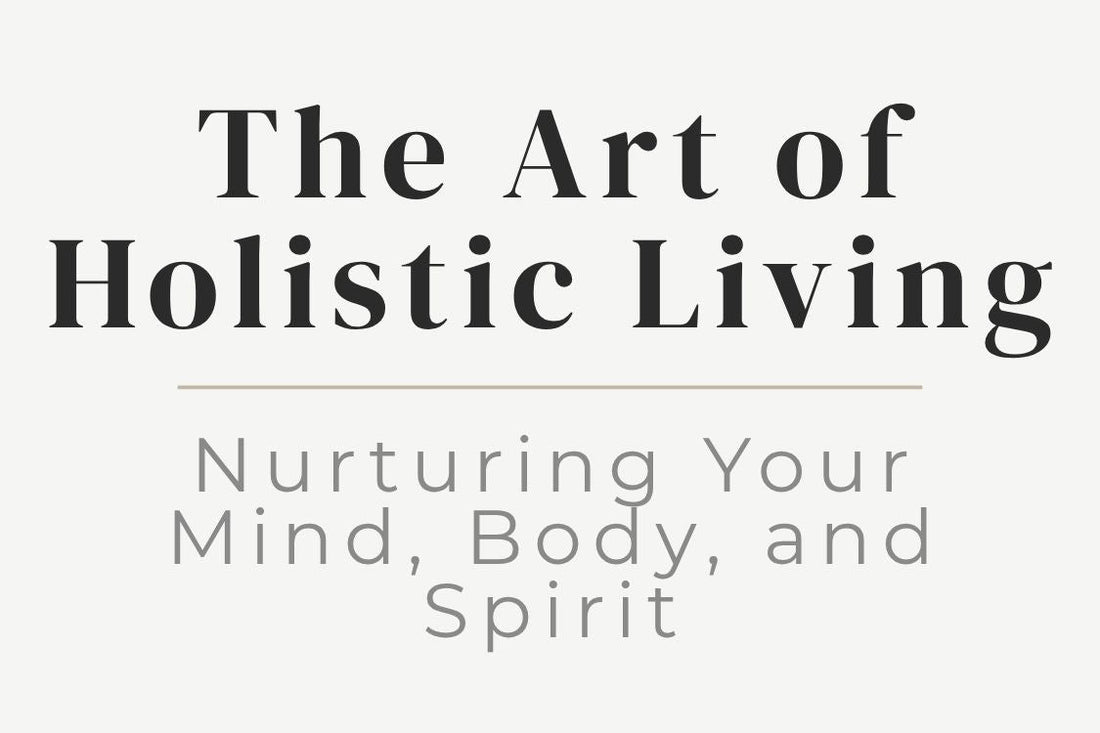 blog cover image "The Art of Holistic Living: Nurturing Your Mind, Body, and Spirit" holistic living, mind body spirit, wellness, balance, self care