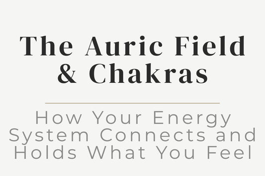 Blog cover image “The Auric Field & Chakras: How Your Energy System Connects and Holds What You Feel” featuring aura energy field and chakra alignment, auric body, energy system, emotional energy, spiritual healing