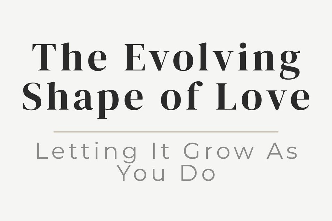 blog title cover “The Evolving Shape of Love: Letting It Grow As You Do” evolving love, emotional growth, relationships, self-awareness, healing journey, personal transformation