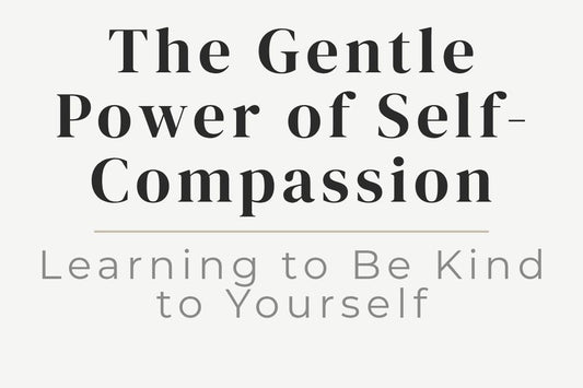 blog title cover “The Gentle Power of Self-Compassion: Learning to Be Kind to Yourself” self-compassion, self-love, emotional healing, inner kindness, self-awareness, personal growth