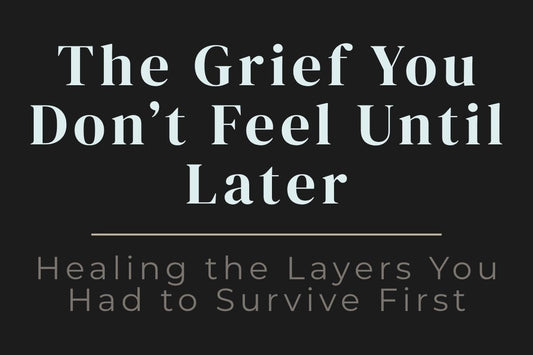 blog image cover "The Grief You Don’t Feel Until Later: Healing the Layers You Had to Survive First" delayed grief, emotional processing, trauma healing, suppressed emotions, nervous system regulation, grief recovery, inner healing
