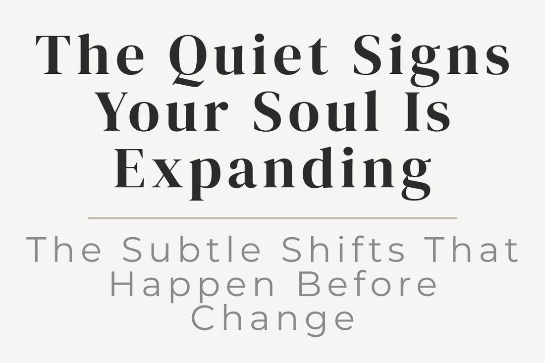 blog image cover "The Quiet Signs Your Soul Is Expanding: The Subtle Shifts That Happen Before Change" soul expansion, spiritual growth, inner transformation, personal evolution, awakening signs, energy shifts, self awareness