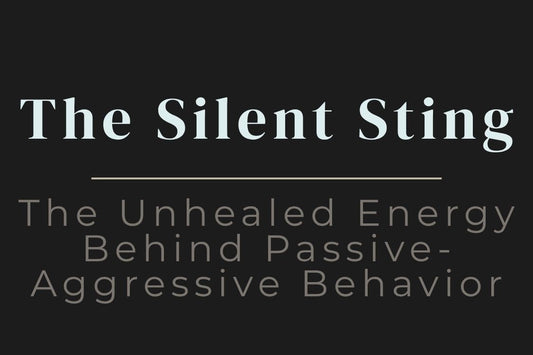 blog title cover “The Silent Sting: The Unhealed Energy Behind Passive-Aggressive Behavior” passive-aggressive behavior, emotional patterns, communication issues, shadow work, self-awareness, inner healing