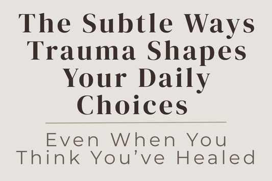 blog image cover "The Subtle Ways Trauma Shapes Your Daily Choices (Even When You Think You’ve Healed)" trauma patterns, subconscious behavior, self awareness, emotional healing, nervous system regulation, trauma response, personal growth